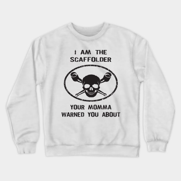 Scaffolder Your Momma Warned You About Crewneck Sweatshirt by Scaffoldmob